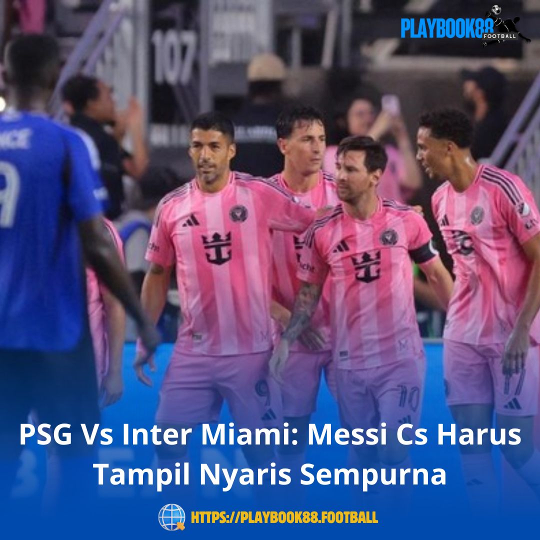 PSG Vs Inter Miami: Messi Cs Harus Tampil Nyaris Sempurna